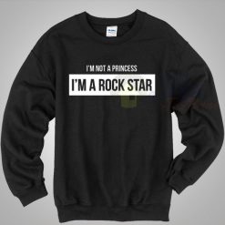 I'm Not A Princess I'm A Rock Star Crewneck Sweatshirt