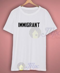 Legal Immigrant Campaign T Shirt