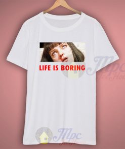 Life Is Boring Mia Wallace Pulp Fiction Quote T Shirt