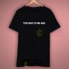 Too Rad To Be Sad Quote T Shirt
