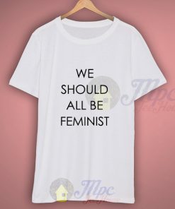 We Should All Be Feminist Movement T Shirt