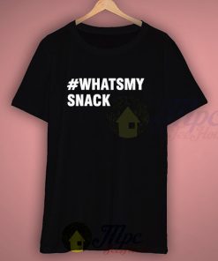 Whats My Snack To Life With These Awesome T Shirt