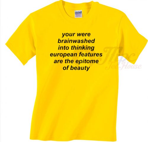 You Were Brainwashed Into Thinking European Yellow T Shirt