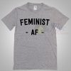 Feminist AF T Shirt Available For Men And Women