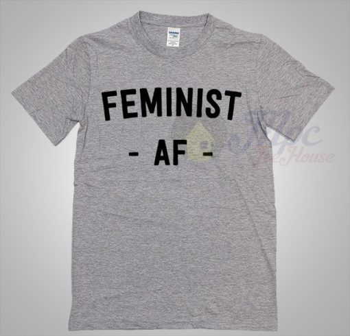 Feminist AF T Shirt Available For Men And Women