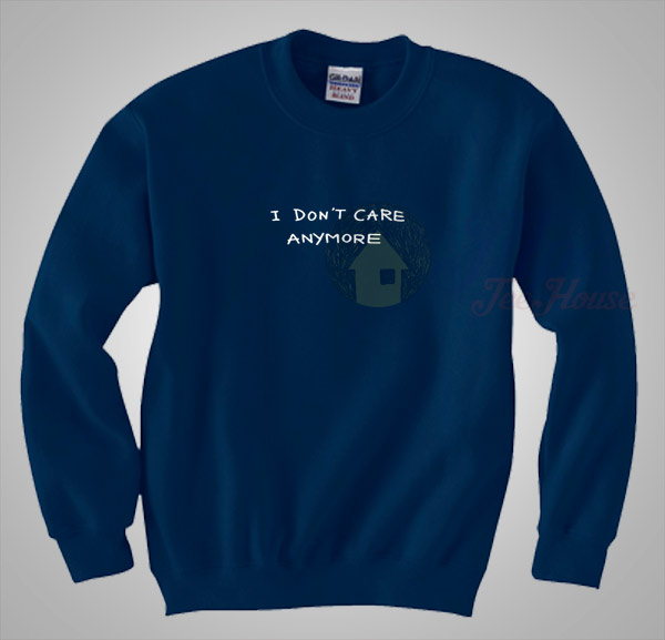I Don't Care Anymore Sweatshirt Saying - Mpcteehouse