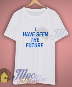 I Have Seen the Future Bravery Lyric T Shirt
