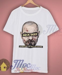 Neck Deep Breaking Bad History of Bad Decisions T Shirt