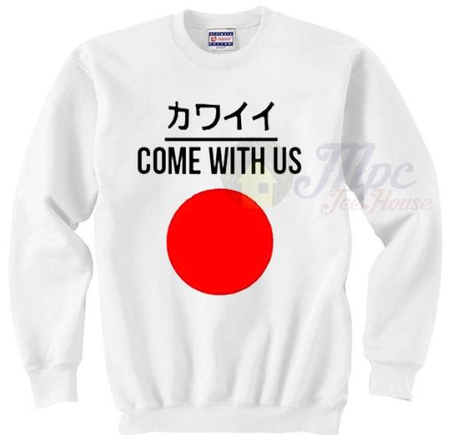 Come With Us Japanese Sweatshirt Style