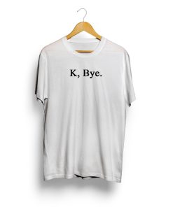 K, Bye.