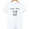 Let Me Sleep Tumblr shirt