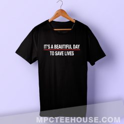 Awesome Grey's Anatomy Quote T Shirt It's A Beautiful Day To Save Live