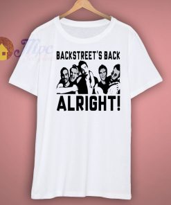 Backstreets Back Alright Shirt