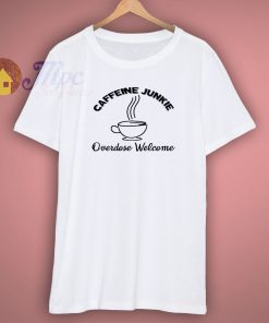 Coffee Love Caffeine Junkie Coffee Addicted Gift T Shirt