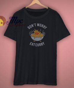 Dont Worry Eat Curry T Shirt