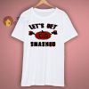 Get Smashed Funny T Shirts