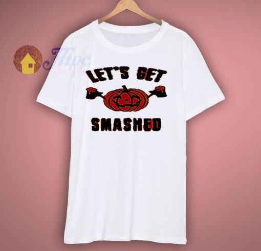 Get Smashed Funny T Shirts