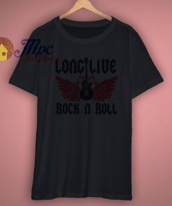 Long Live Rock N Roll Shirt