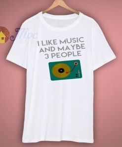Music Shirt I Like Music And Maybe