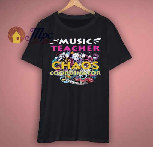 Music Teacher Chaos Coordinator Funny shirt