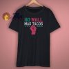 No Wall Mas Tacos Resist Shirt