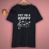 Put On A Happy Face Music Shirt
