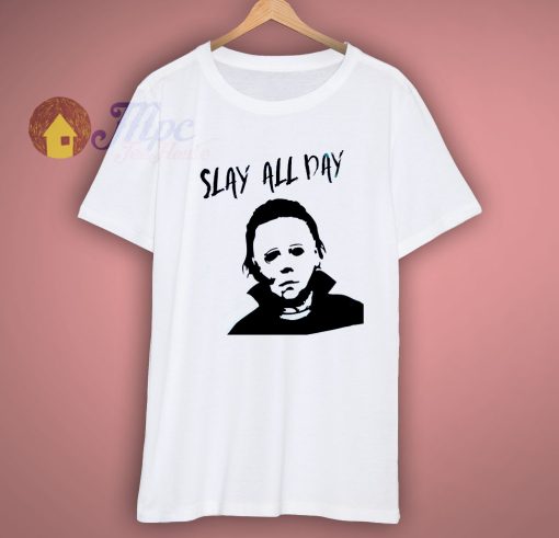 Slay All Day Michael Meyers Halloween Shirt