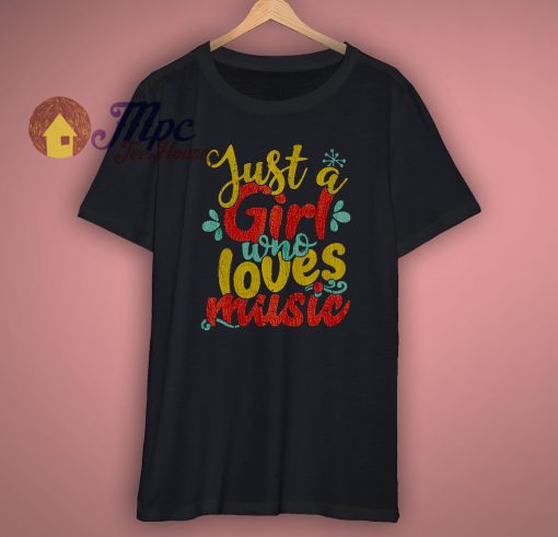 just a girl who loves music t shirt