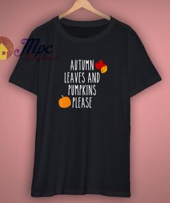 Autumn Leaves And Pumpkins Please Halloween Shirt