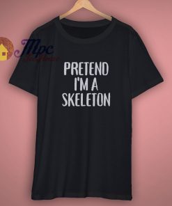 Best Sell Pretend Im A Skeleton Shirt