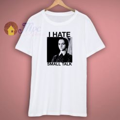 Cheap I Hate Small Talk Addams Family Shirt