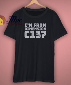Cheap Rick And Morty Im From Dimension C137 Shirt