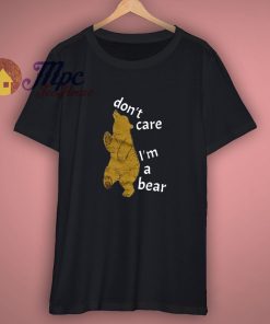Dont Care Im A Bear Shirt