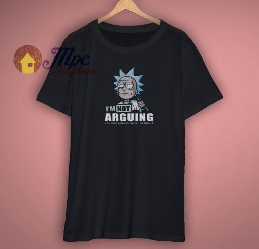 Get Order Rick and Morty I’m Not Arguing Shirt