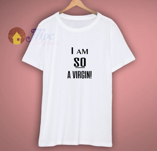 I am So Virgin Custom Design Shirt