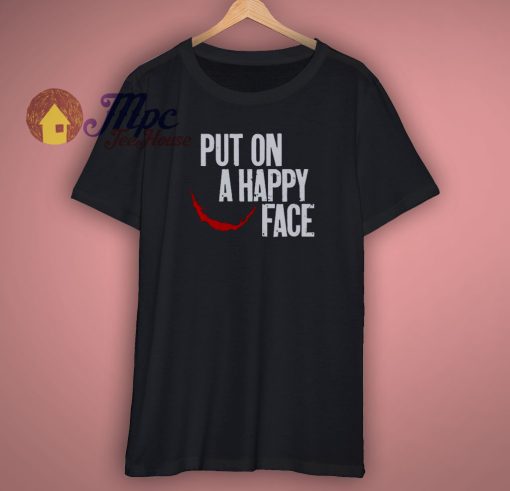 Put On A Happy Face Joker Shirt