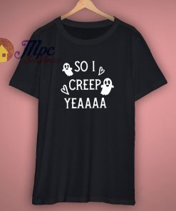 SO I Creep Yeaaa Womens Halloween Shirt