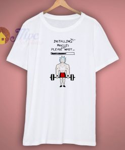 The Installing Muscle Rick and Morty Shirt