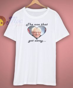 The One That Got Away Bernie Sanders T Shirt