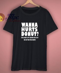 Wanna Hurts Donut Shirt