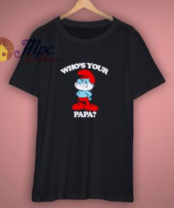 Who's Your Papa Smurfs Shirt