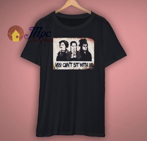 You Cant Sit With Us Addams family Shirt