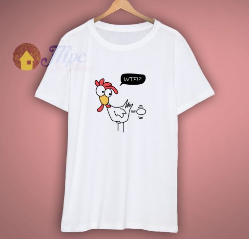 Cock Is laying An Egg And Think Wtf T Shirt