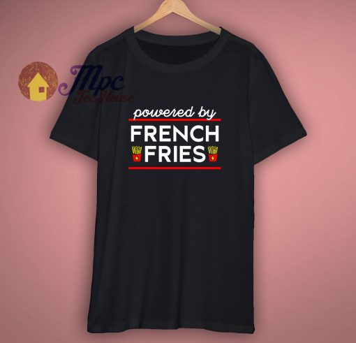 Funny Powered By French Fries T Shirt