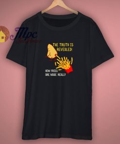 How Fries Really Are Made Unisex Shirt