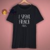 I Speak French Fries Quote T Shirt