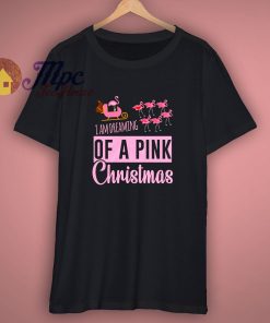 Iam Dreaming Of a Pink Christmas T Shirt