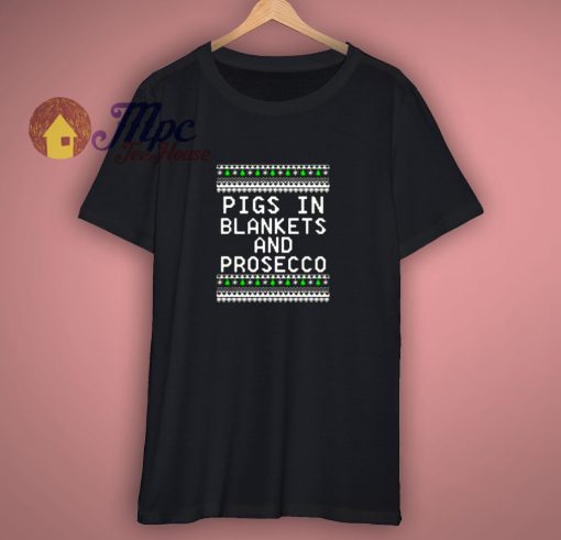Pigs in blankets and Prosecco Christmas T shirt