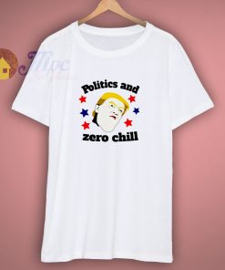 Politics Zero Chill T Shirt