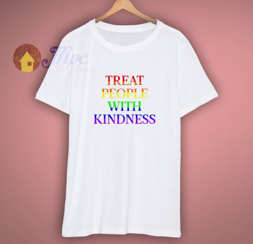 Treat People With Kindness T Shirt